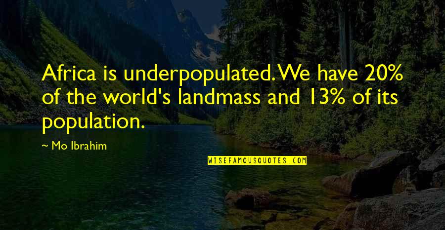 94513 Quotes By Mo Ibrahim: Africa is underpopulated. We have 20% of the 94513 Quotes By Mo Ibrahim: Africa is underpopulated. We have 20% of the