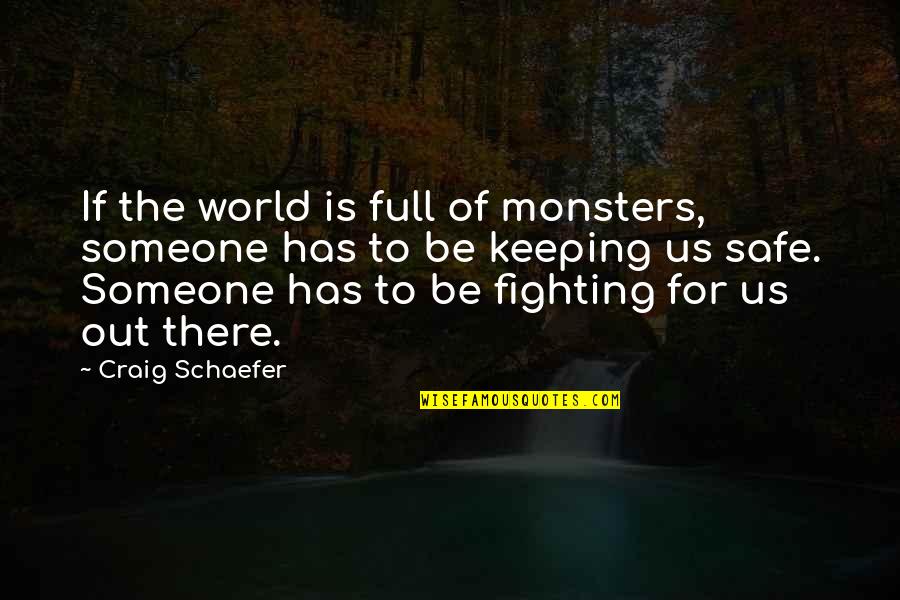 94538 Quotes By Craig Schaefer: If the world is full of monsters, someone