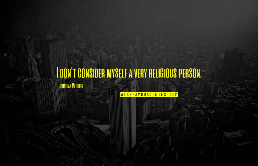 94568 Quotes By Jonathan Meiburg: I don't consider myself a very religious person. 94568 Quotes By Jonathan Meiburg: I don't consider myself a very religious person.