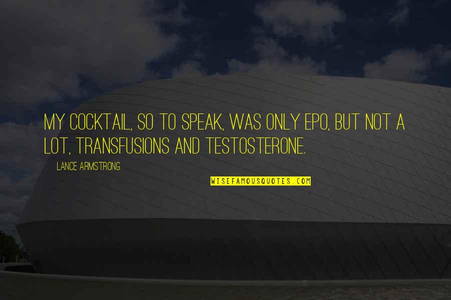 9481 Highland Quotes By Lance Armstrong: My cocktail, so to speak, was only EPO, 9481 Highland Quotes By Lance Armstrong: My cocktail, so to speak, was only EPO,