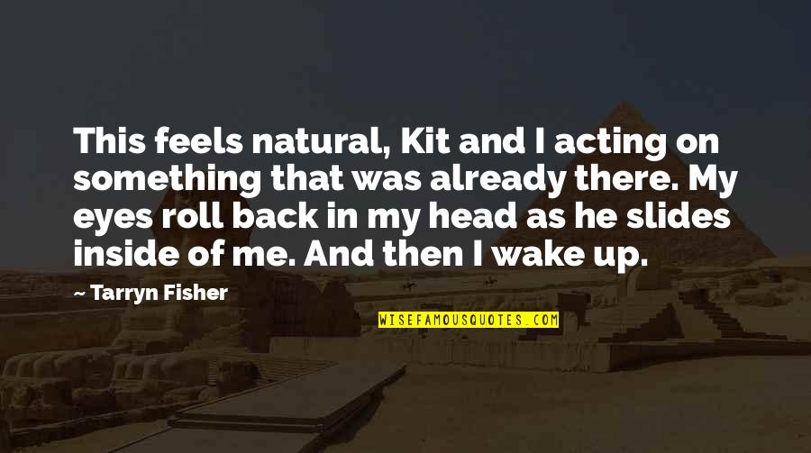 9481 Highland Quotes By Tarryn Fisher: This feels natural, Kit and I acting on 9481 Highland Quotes By Tarryn Fisher: This feels natural, Kit and I acting on