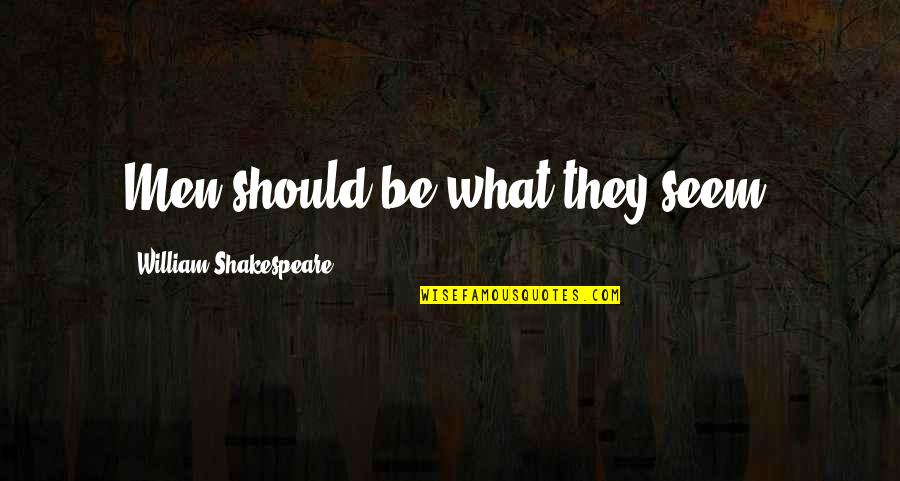 9481 Highland Quotes By William Shakespeare: Men should be what they seem. 9481 Highland Quotes By William Shakespeare: Men should be what they seem.