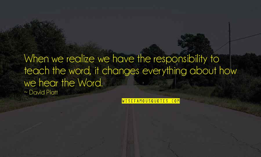 9481as Quotes By David Platt: When we realize we have the responsibility to