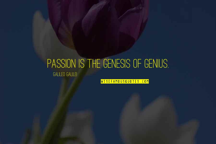 9481as Quotes By Galileo Galilei: Passion is the genesis of genius.