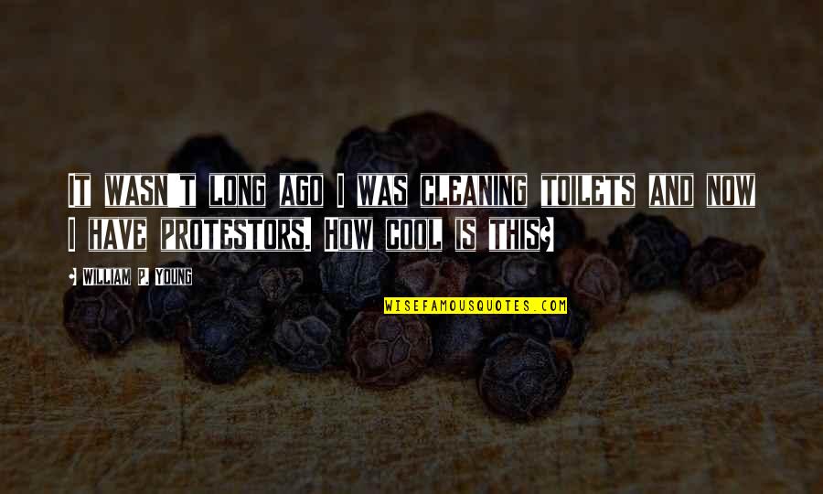 9481as Quotes By William P. Young: It wasn't long ago I was cleaning toilets