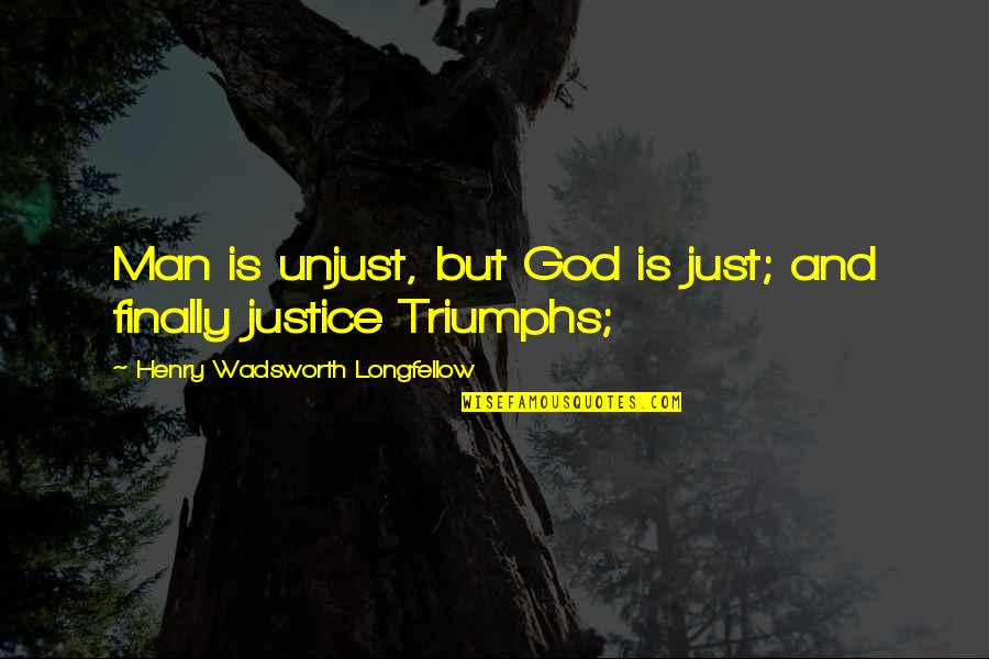 95 Birthday Quotes By Henry Wadsworth Longfellow: Man is unjust, but God is just; and