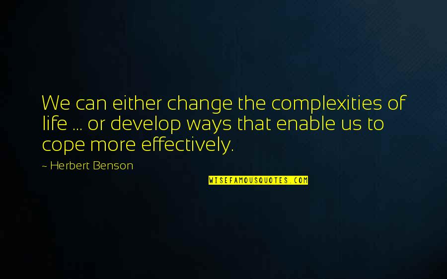 95 Birthday Quotes By Herbert Benson: We can either change the complexities of life