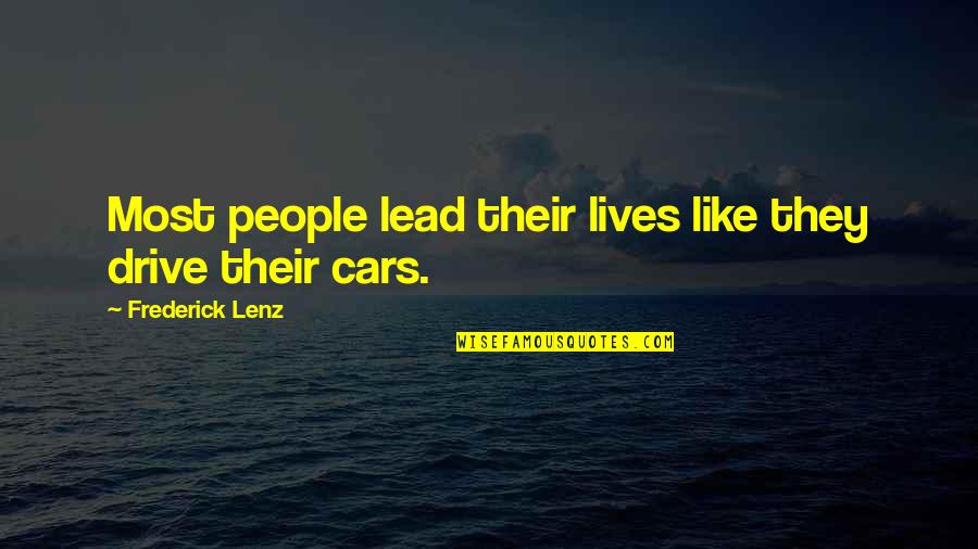95 Inspirational Quotes By Frederick Lenz: Most people lead their lives like they drive