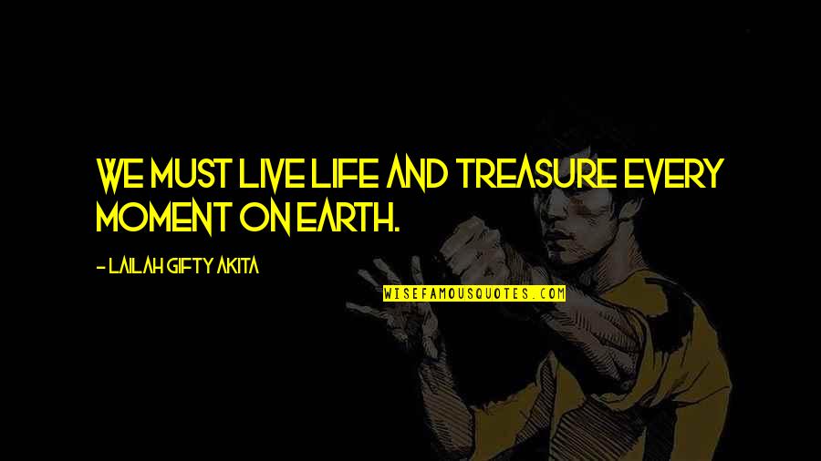 95 Inspirational Quotes By Lailah Gifty Akita: We must live life and treasure every moment