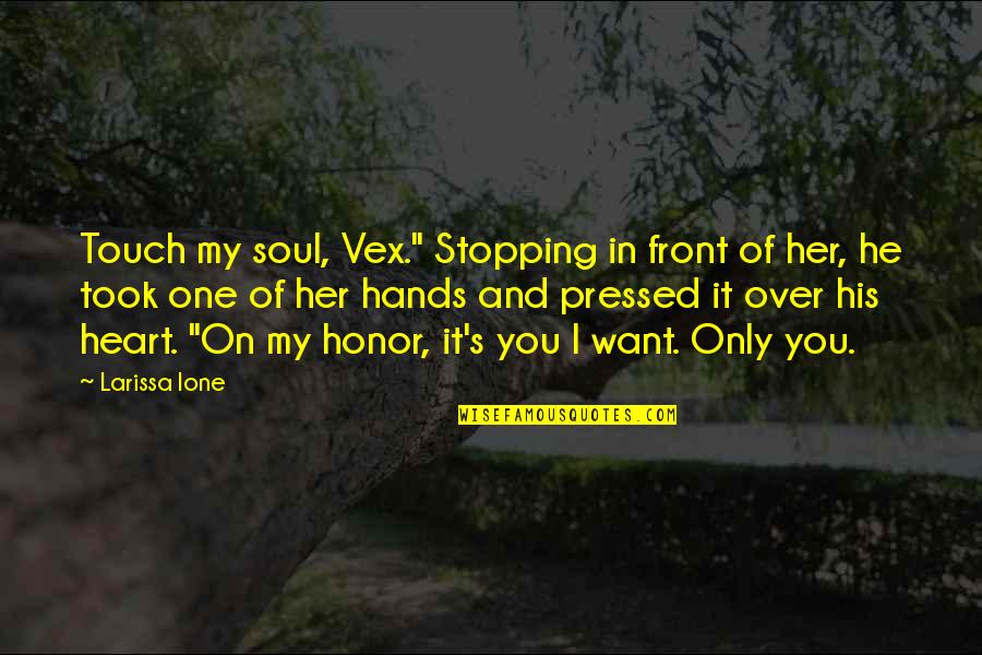 9548006768 Quotes By Larissa Ione: Touch my soul, Vex." Stopping in front of