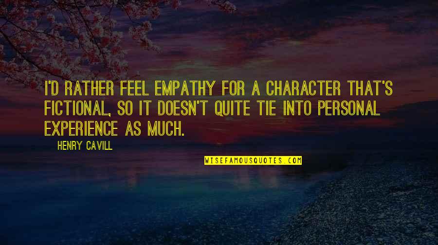 95762 Quotes By Henry Cavill: I'd rather feel empathy for a character that's 95762 Quotes By Henry Cavill: I'd rather feel empathy for a character that's