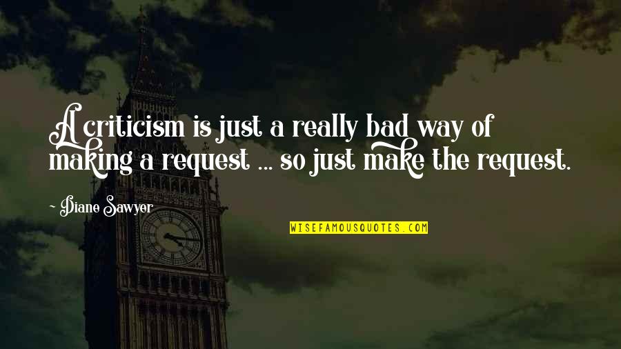95912 Quotes By Diane Sawyer: A criticism is just a really bad way