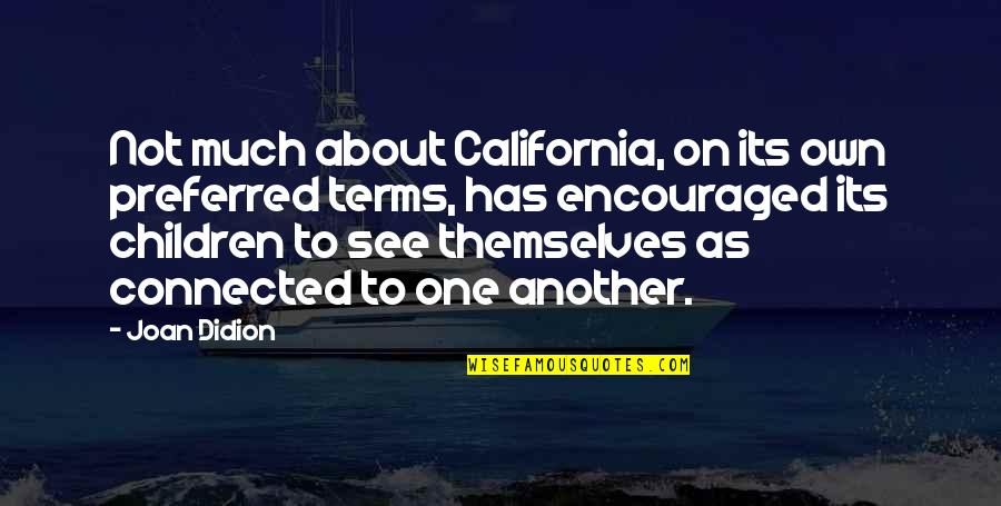95918 Quotes By Joan Didion: Not much about California, on its own preferred