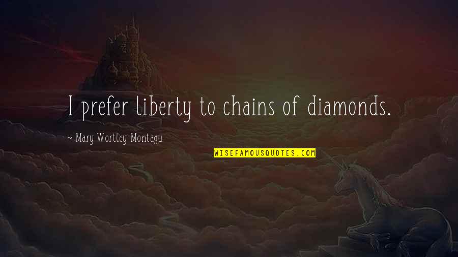 96 Movie Images With Quotes By Mary Wortley Montagu: I prefer liberty to chains of diamonds.