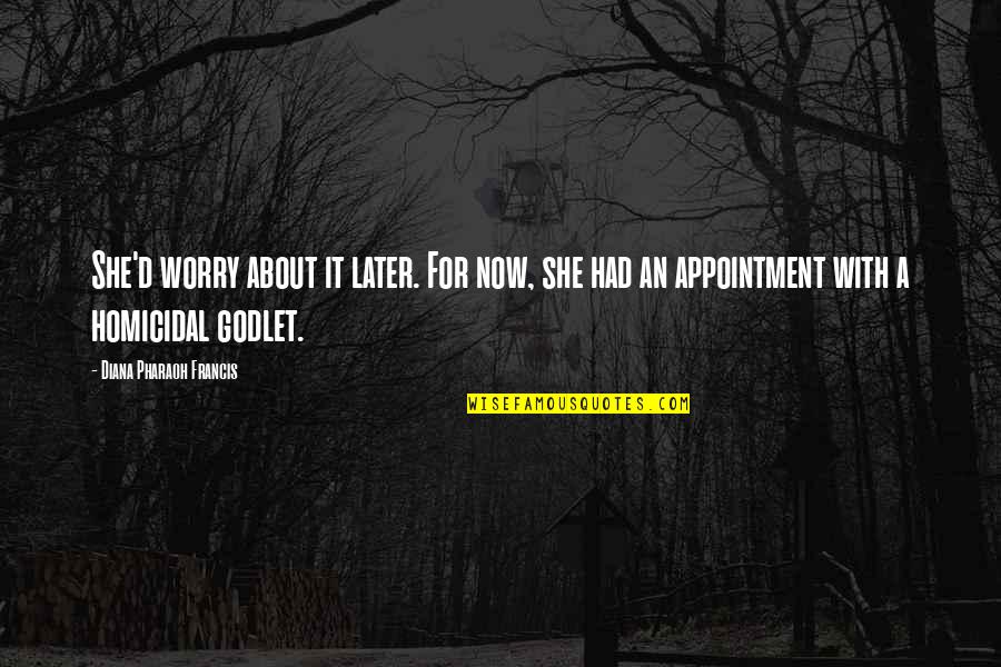 96101 Quotes By Diana Pharaoh Francis: She'd worry about it later. For now, she 96101 Quotes By Diana Pharaoh Francis: She'd worry about it later. For now, she