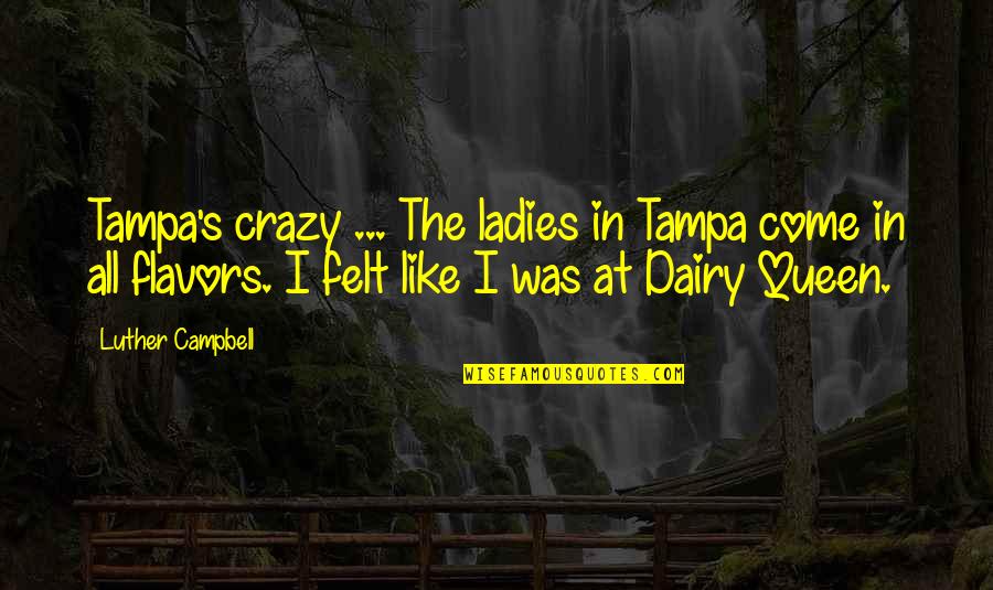 963 Area Quotes By Luther Campbell: Tampa's crazy ... The ladies in Tampa come