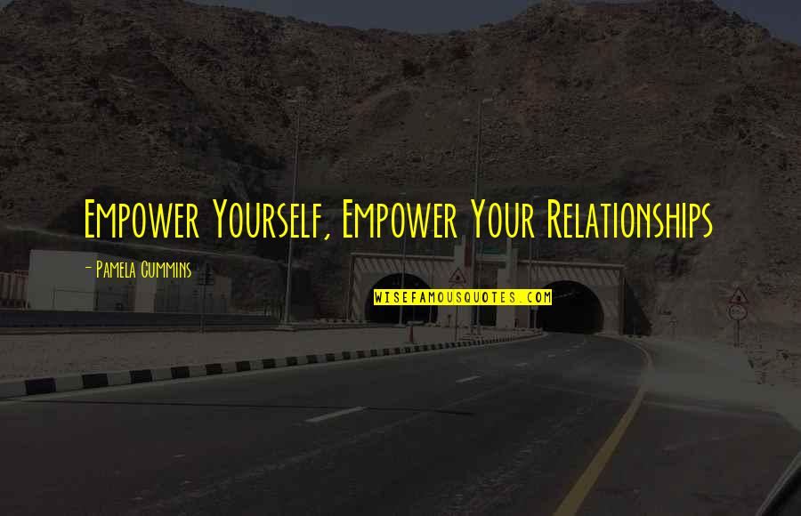 963 Area Quotes By Pamela Cummins: Empower Yourself, Empower Your Relationships