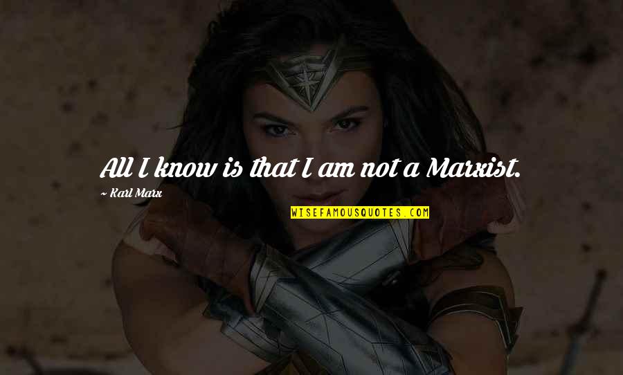 96761 Quotes By Karl Marx: All I know is that I am not 96761 Quotes By Karl Marx: All I know is that I am not