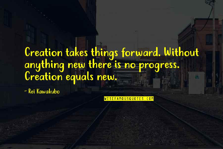 96814 Oahu Quotes By Rei Kawakubo: Creation takes things forward. Without anything new there 96814 Oahu Quotes By Rei Kawakubo: Creation takes things forward. Without anything new there