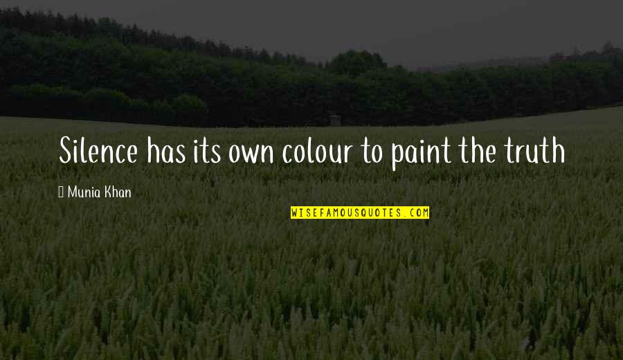 96822 Quotes By Munia Khan: Silence has its own colour to paint the 96822 Quotes By Munia Khan: Silence has its own colour to paint the