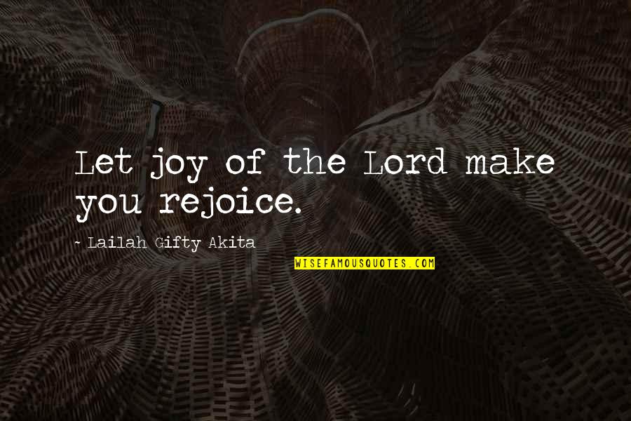 96l Storm Quotes By Lailah Gifty Akita: Let joy of the Lord make you rejoice.