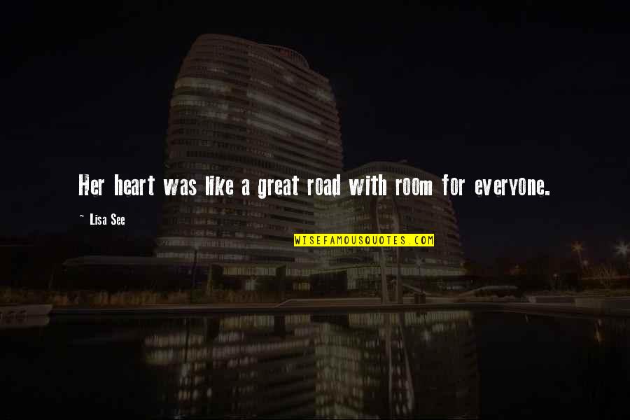 96l116 Quotes By Lisa See: Her heart was like a great road with