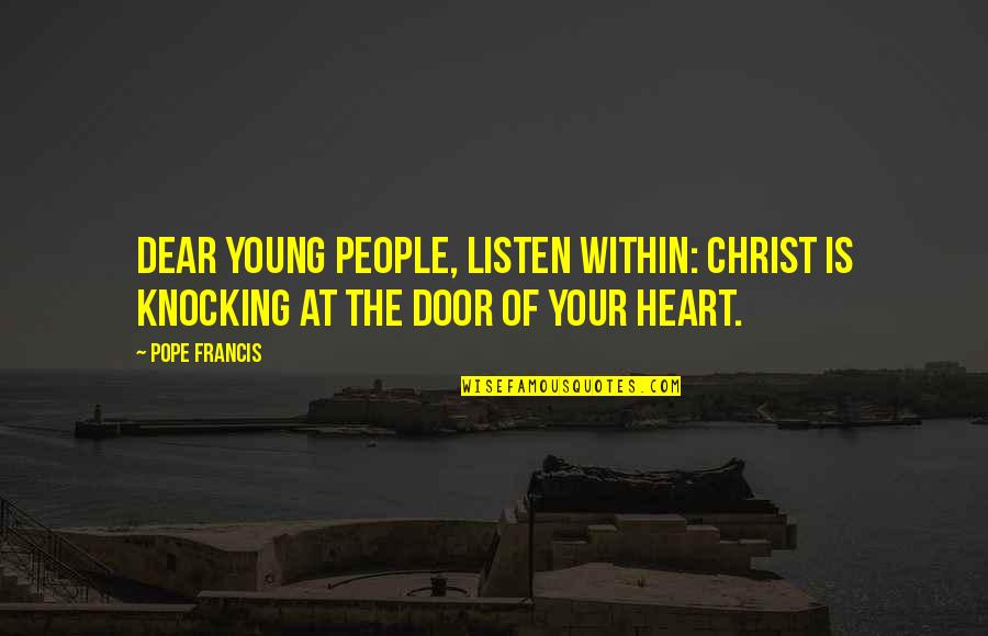 96l116 Quotes By Pope Francis: Dear young people, listen within: Christ is knocking