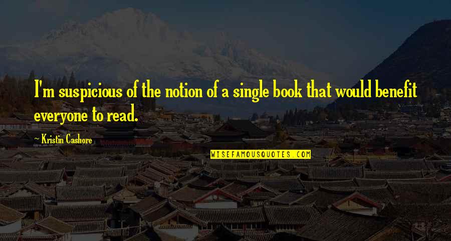 9700 Quotes By Kristin Cashore: I'm suspicious of the notion of a single 9700 Quotes By Kristin Cashore: I'm suspicious of the notion of a single