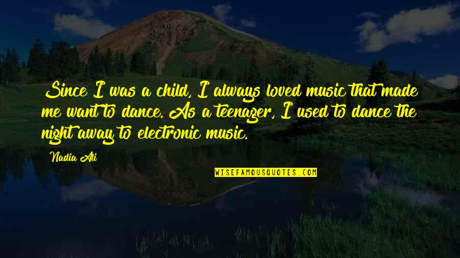 97006 Quotes By Nadia Ali: Since I was a child, I always loved