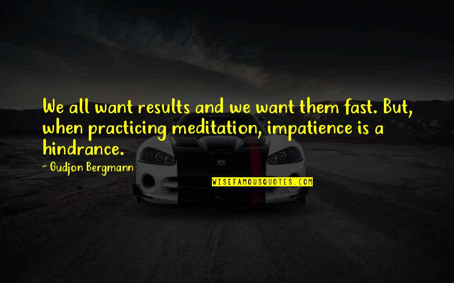 9725463657 Quotes By Gudjon Bergmann: We all want results and we want them 9725463657 Quotes By Gudjon Bergmann: We all want results and we want them