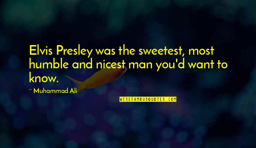 976 Babe Quote Quotes By Muhammad Ali: Elvis Presley was the sweetest, most humble and