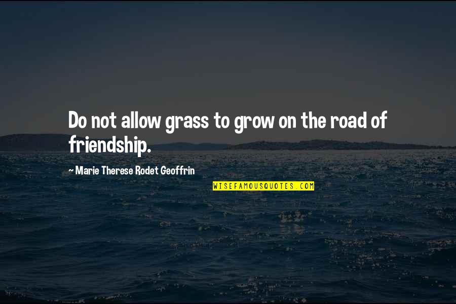 97601 Quotes By Marie Therese Rodet Geoffrin: Do not allow grass to grow on the 97601 Quotes By Marie Therese Rodet Geoffrin: Do not allow grass to grow on the