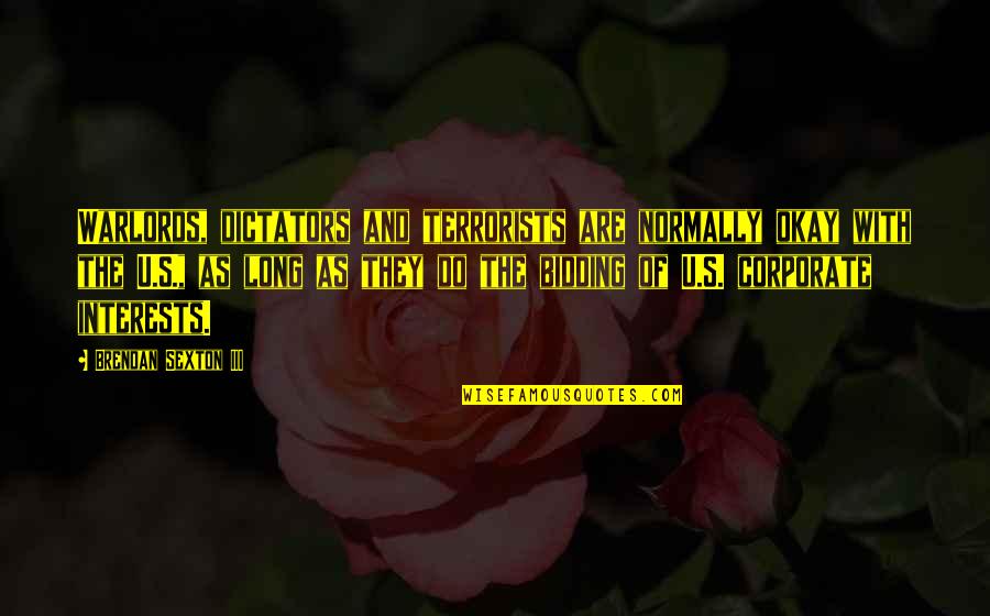97603 Quotes By Brendan Sexton III: Warlords, dictators and terrorists are normally okay with 97603 Quotes By Brendan Sexton III: Warlords, dictators and terrorists are normally okay with