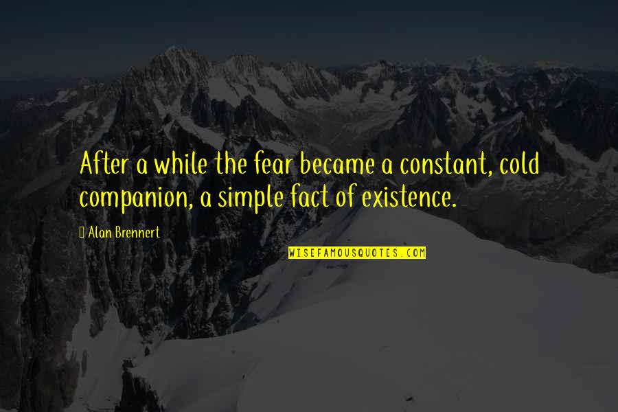 97immo Quotes By Alan Brennert: After a while the fear became a constant,