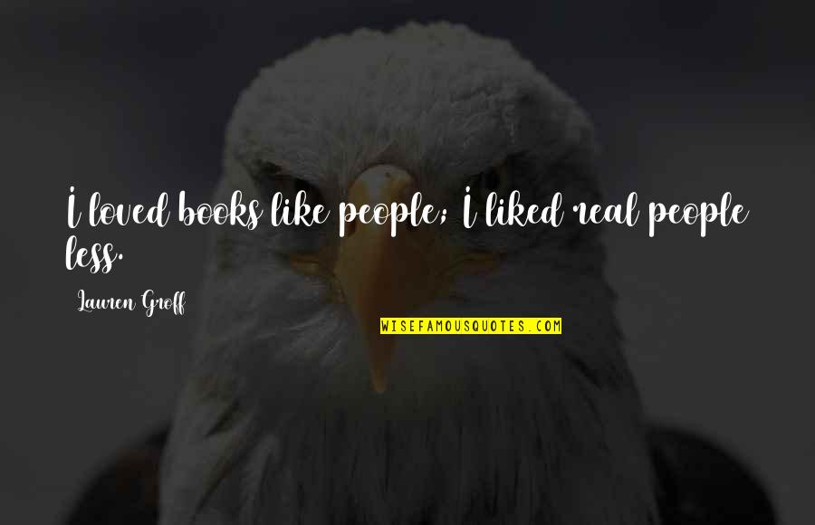 97s Nike Quotes By Lauren Groff: I loved books like people; I liked real 97s Nike Quotes By Lauren Groff: I loved books like people; I liked real