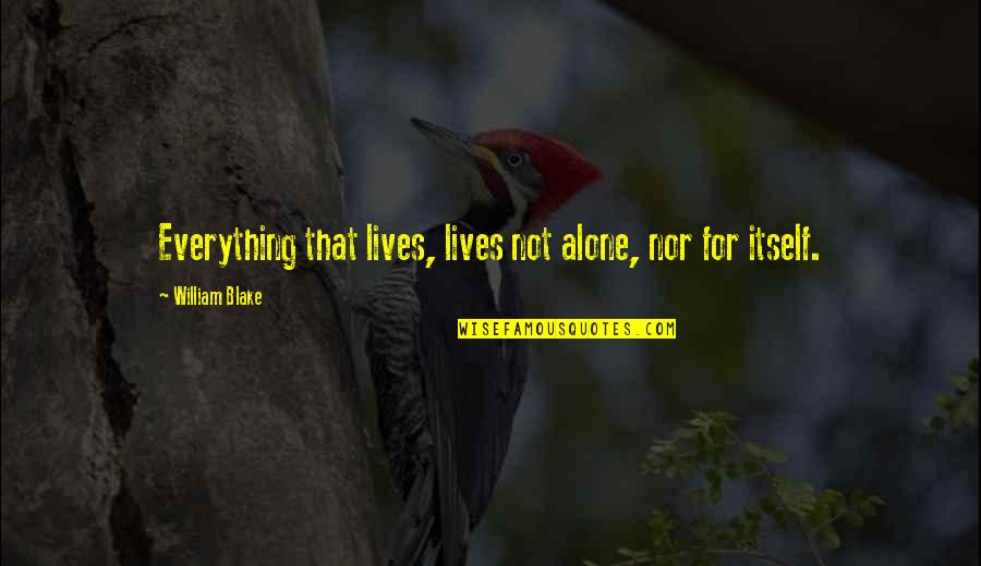 97s Nike Quotes By William Blake: Everything that lives, lives not alone, nor for 97s Nike Quotes By William Blake: Everything that lives, lives not alone, nor for