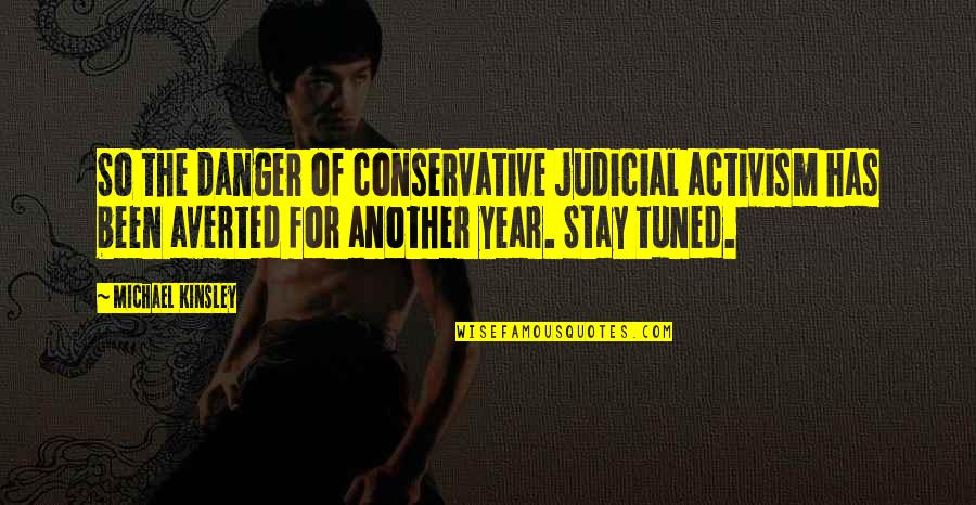 97th Congress Quotes By Michael Kinsley: So the danger of conservative judicial activism has