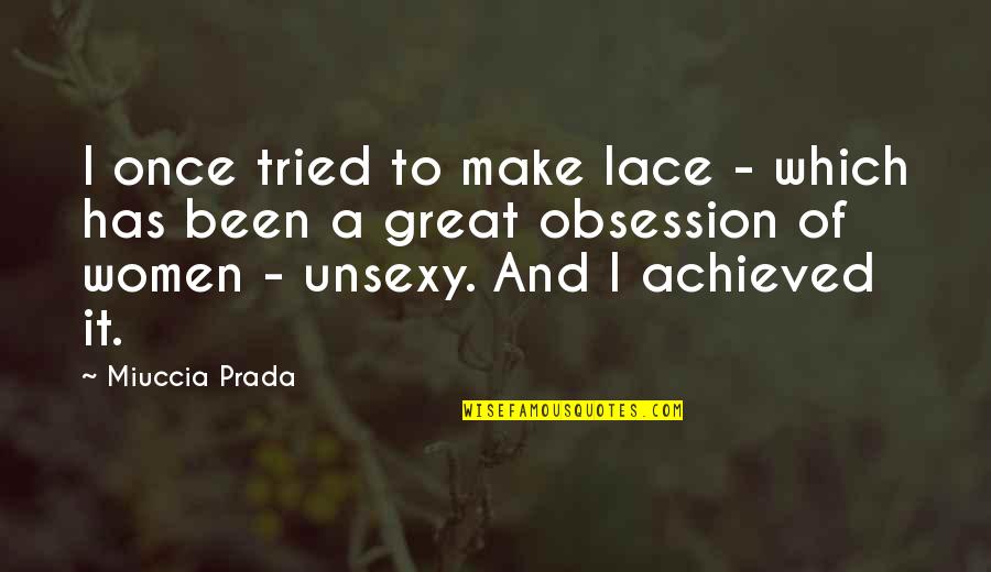 98 Mindset Quotes By Miuccia Prada: I once tried to make lace - which