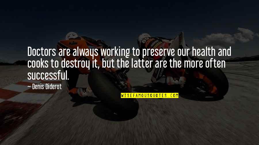 983 Area Quotes By Denis Diderot: Doctors are always working to preserve our health 983 Area Quotes By Denis Diderot: Doctors are always working to preserve our health