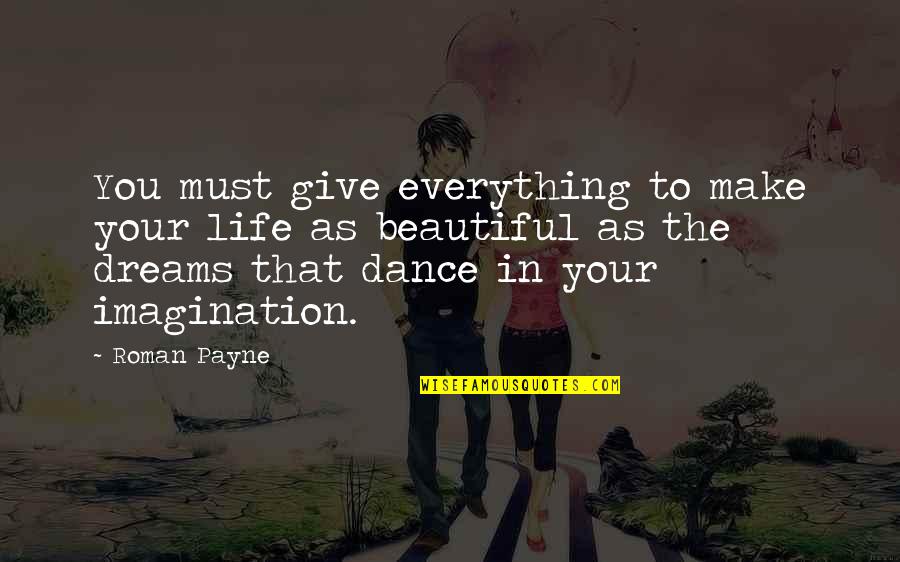983 Area Quotes By Roman Payne: You must give everything to make your life 983 Area Quotes By Roman Payne: You must give everything to make your life