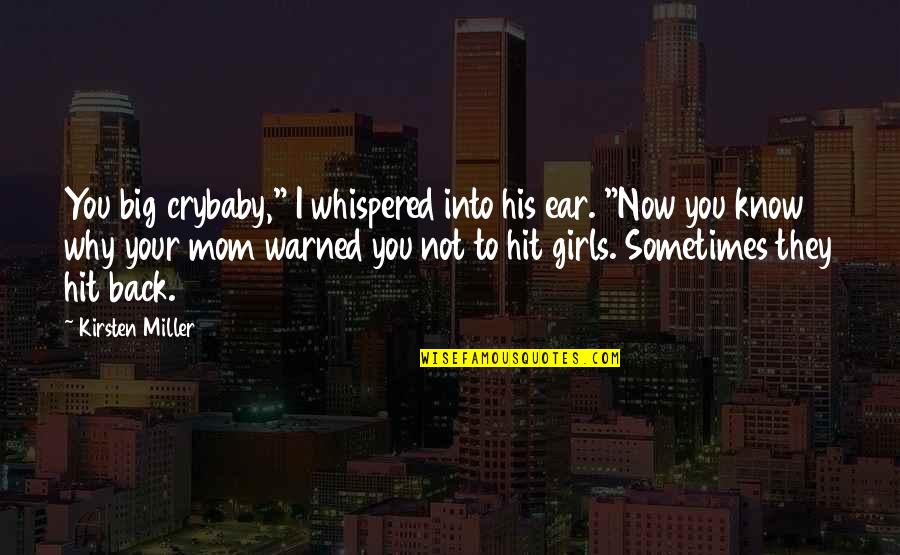 98335 Quotes By Kirsten Miller: You big crybaby," I whispered into his ear. 98335 Quotes By Kirsten Miller: You big crybaby," I whispered into his ear.