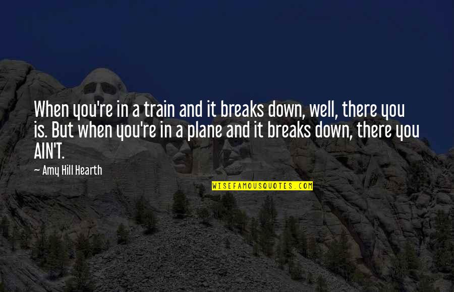 988 Area Quotes By Amy Hill Hearth: When you're in a train and it breaks