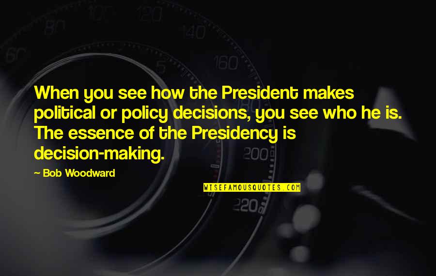 988 Area Quotes By Bob Woodward: When you see how the President makes political