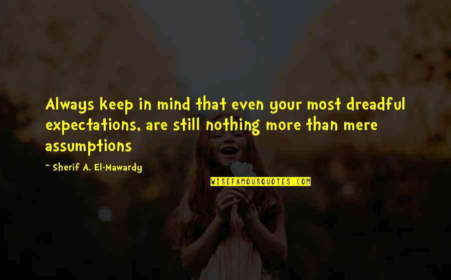 98801 Quotes By Sherif A. El-Mawardy: Always keep in mind that even your most 98801 Quotes By Sherif A. El-Mawardy: Always keep in mind that even your most