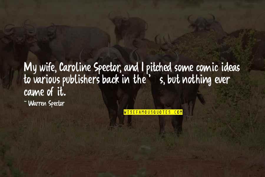 98801 Quotes By Warren Spector: My wife, Caroline Spector, and I pitched some 98801 Quotes By Warren Spector: My wife, Caroline Spector, and I pitched some