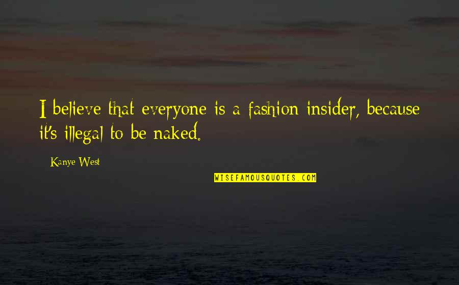 989 Area Quotes By Kanye West: I believe that everyone is a fashion insider,