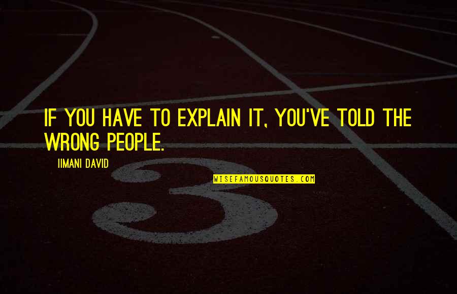 989 Studios Quotes By Iimani David: If you have to explain it, you've told 989 Studios Quotes By Iimani David: If you have to explain it, you've told