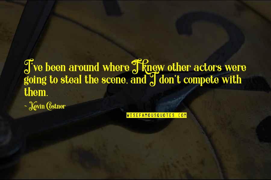 98kg Equals Quotes By Kevin Costner: I've been around where I knew other actors 98kg Equals Quotes By Kevin Costner: I've been around where I knew other actors
