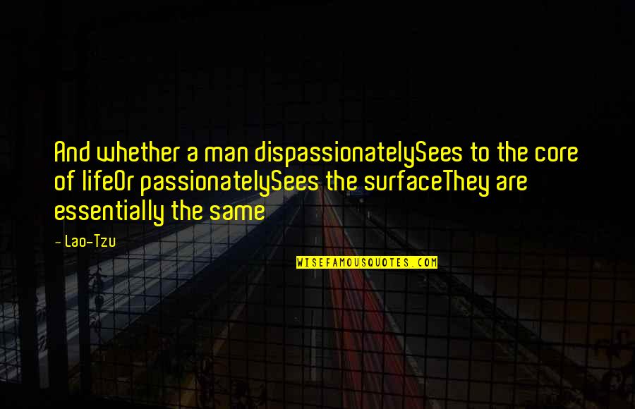 98kg Equals Quotes By Lao-Tzu: And whether a man dispassionatelySees to the core 98kg Equals Quotes By Lao-Tzu: And whether a man dispassionatelySees to the core