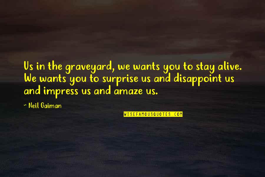 98th Birthday Quotes By Neil Gaiman: Us in the graveyard, we wants you to